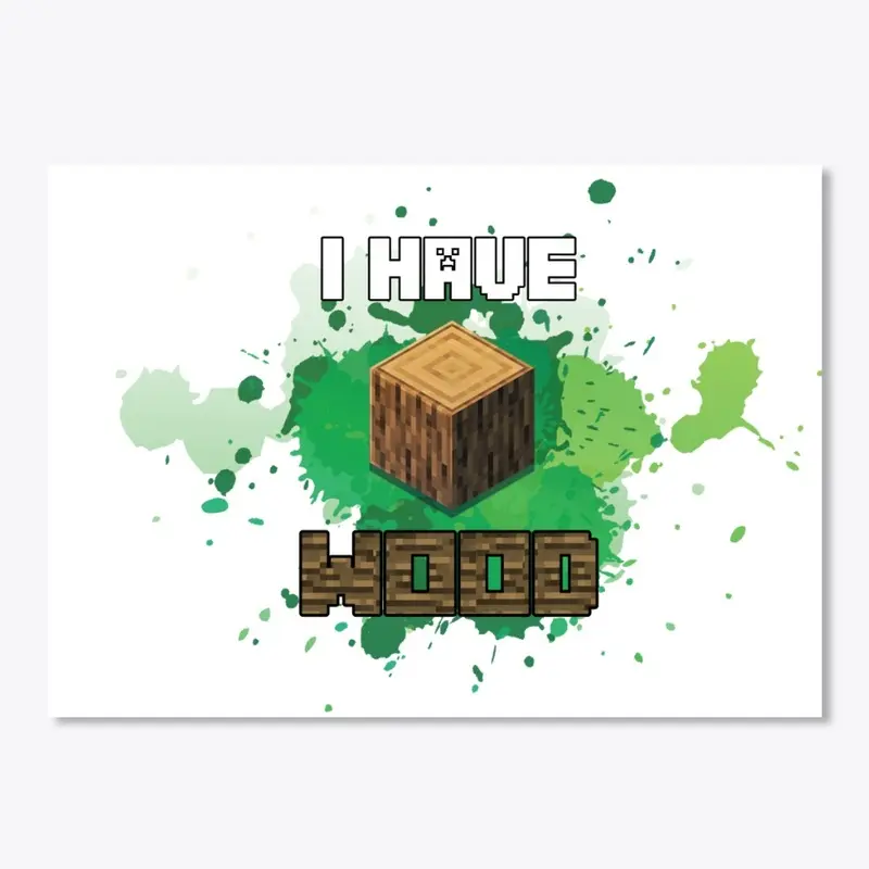 I Have Wood - Limited Edition